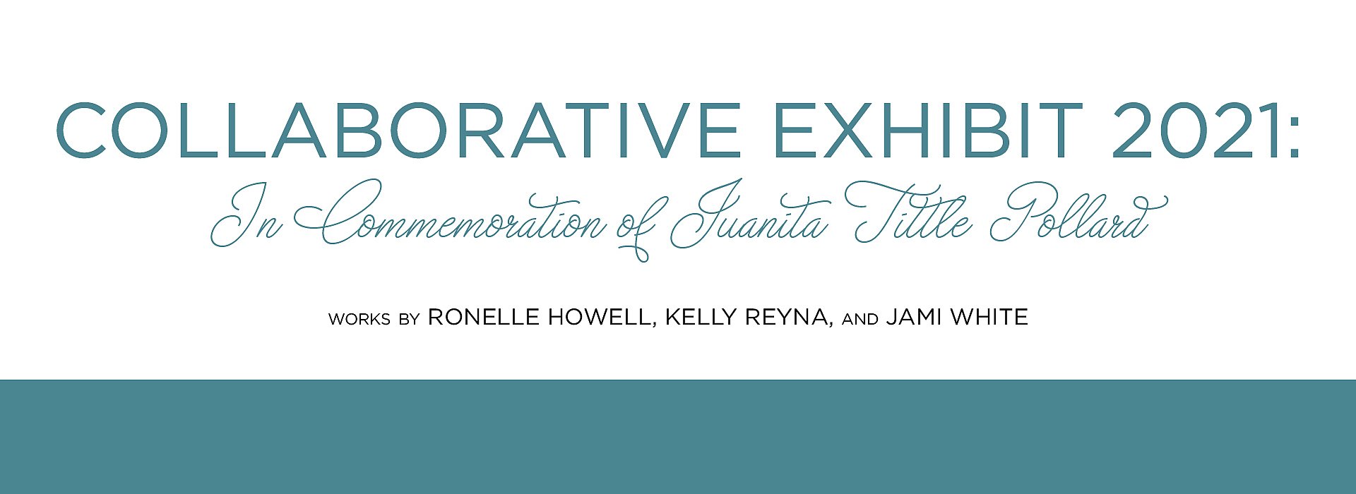 COLLABORATIVE EXHIBIT 2021: In Commemoration of Cianta Title Dollar WORKS BY RONELLE HOWELL, KELLY REYNA, AND JAMI WHITE